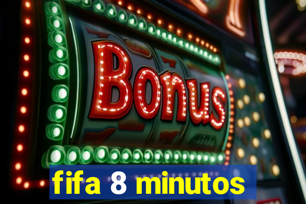 fifa 8 minutos